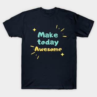 Make  today Awesome T-Shirt